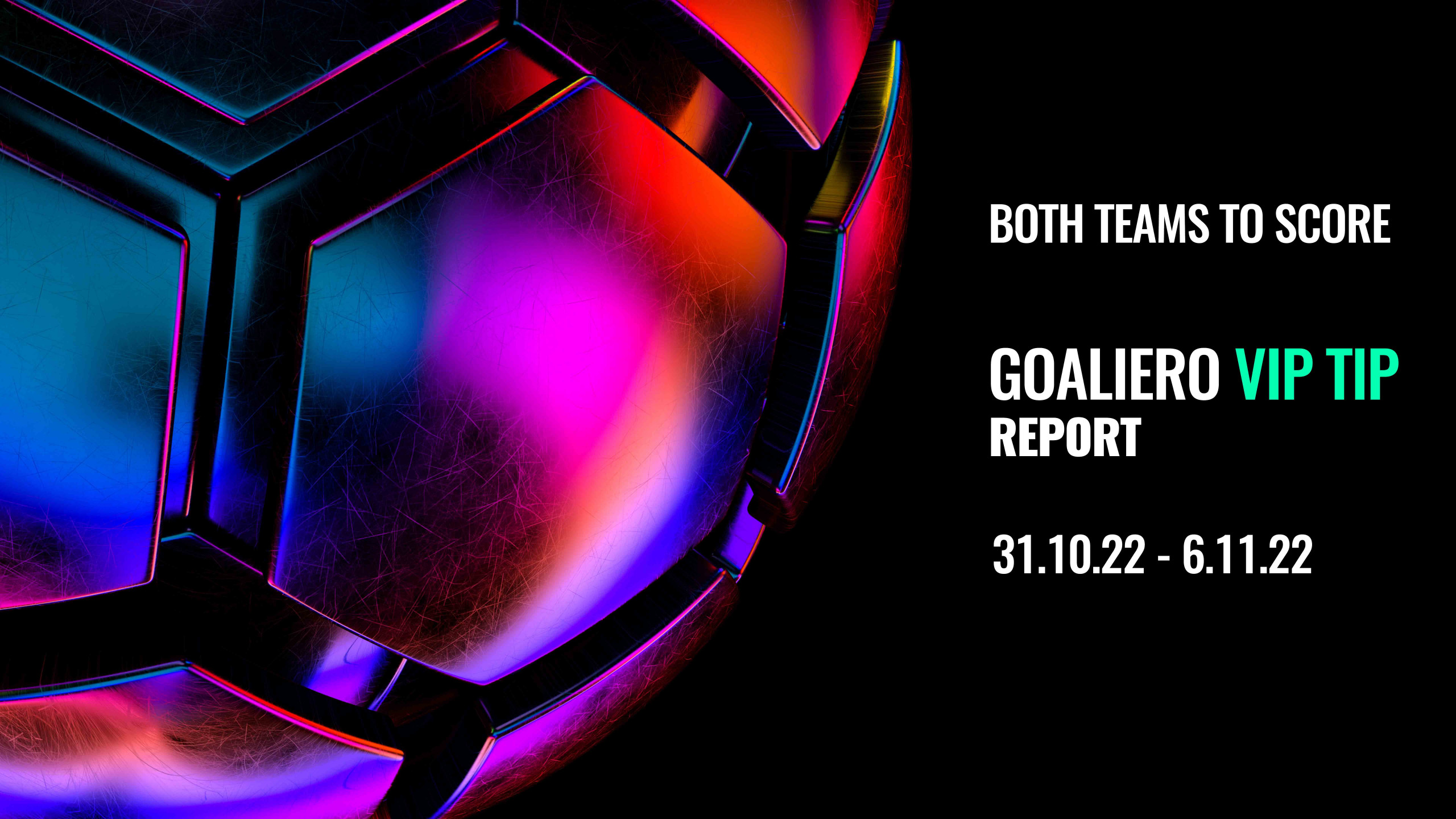 Goaliero Artificial Intelligence Football Tips VIP - Both Team To Score Vip Service Report 31.10.22 - 6.11.22
